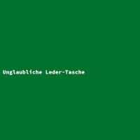Unglaubliche Leder-Tasche