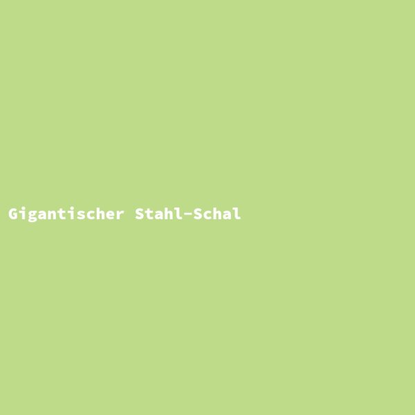 Gigantischer Stahl-Schal