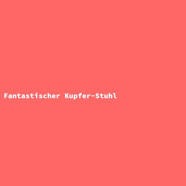 Fantastischer Kupfer-Stuhl