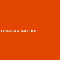 Fantastischer Kupfer-Stuhl
