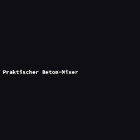 Praktischer Beton-Mixer