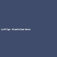 Luftige Aluminium-Hose