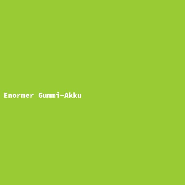 Enormer Gummi-Akku