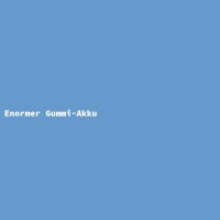 Enormer Gummi-Akku